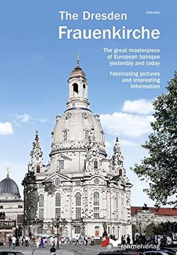 The Dresden Frauenkirche (englische Ausgabe) The great masterpiece of European baroque yesterday and today