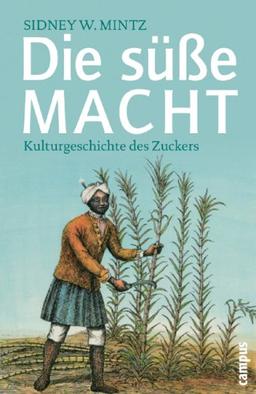 Die süße Macht: Kulturgeschichte des Zuckers (Campus Bibliothek)