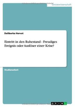 Eintritt in den Ruhestand - Freudiges Ereignis oder Auslöser einer Krise?