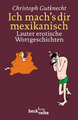 Ich mach's dir mexikanisch: Lauter erotische Geschichten: Lauter erotische Wortgeschichten