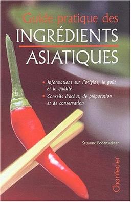 Guide pratique des ingrédients asiatiques : informations sur l'origine, le goût et la qualité, conseils d'achat de préparation et de conservation