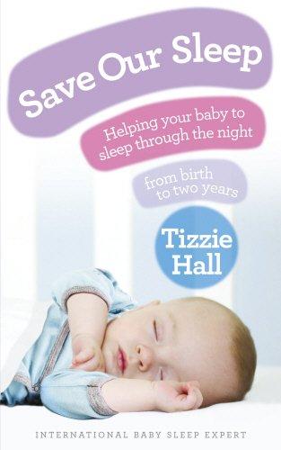 Save Our Sleep: Helping your baby to sleep through the night, from birth to two years