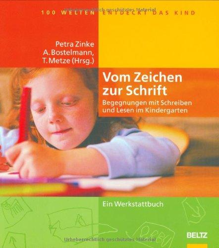 100 Welten entdeckt das Kind: Vom Zeichen zur Schrift. Begegnungen mit Schreiben und Lesen im Kindergarten