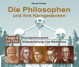 Die Philosophen und ihre Kerngedanken 3 CDs. Folge 5: Sozialphilosophie / Globalisierung und Weltethos