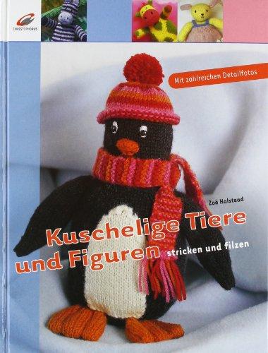 Kuschelige Tiere und Figuren: Stricken und filzen