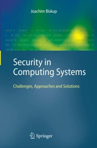 Security in Computing Systems: Challenges, Approaches and Solutions