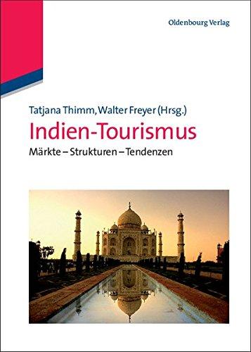 Indien-Tourismus: Märkte - Strukturen - Tendenzen (Lehr- und Handbücher zu Tourismus, Verkehr und Freizeit)