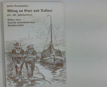 Alltag an Ems und Dollart (15.-20. Jh.). Bilder einer deutsch-niederländischen Nachbarschaft