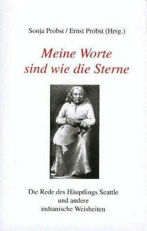 Meine Worte sind wie die Sterne. Die Rede des Häuptlings Seattle und andere indianische Weisheiten