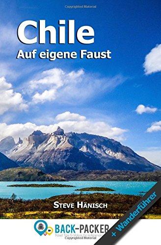 Chile auf eigene Faust: Chile Reiseführer & Wanderführer für Individualreisende