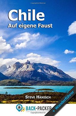 Chile auf eigene Faust: Chile Reiseführer & Wanderführer für Individualreisende