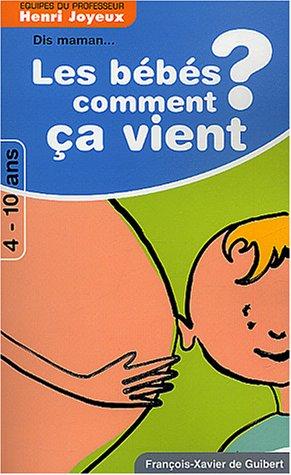 Dis maman, les bébés comment ça vient ? : réponses aux questions des 4-10 ans