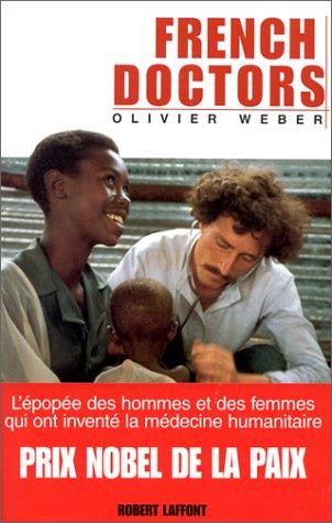 French doctors : les 25 ans d'épopée des hommes et des femmes qui ont inventé la médecine humanitaire