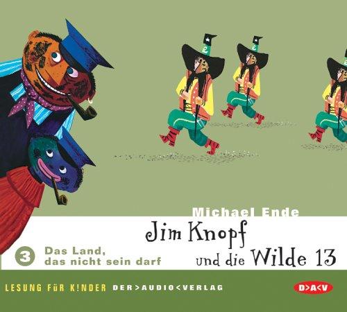 Jim Knopf und die Wilde 13. Lesung für Kinder: Jim Knopf und die Wilde 13. Teil 3: Das Land, das nicht sein darf. CD