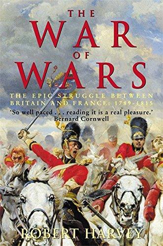 The War of Wars: The Epic Struggle Between Britain and France: 1789-1815: The Great European Conflict, 1793-1815