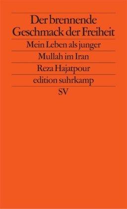 Der brennende Geschmack der Freiheit: Mein Leben als junger Mullah im Iran (edition suhrkamp)