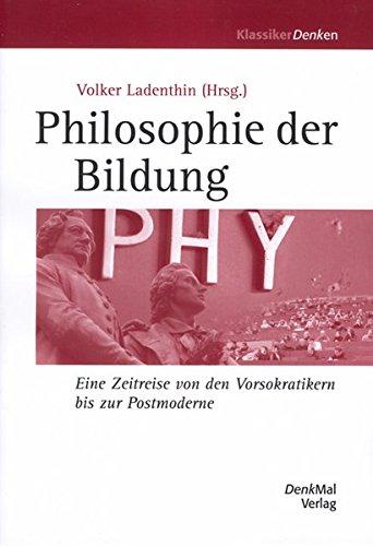 Philosophie der Bildung: Eine Zeitreise von den Vorsokratikern bis zur Postmoderne