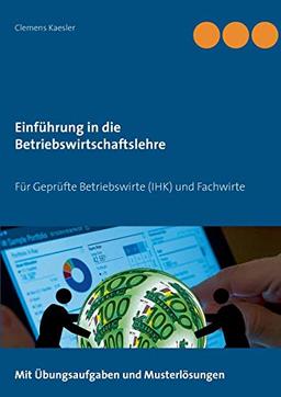 Einführung in die Betriebswirtschaftslehre: Für Geprüfte Betriebswirte (IHK) und Fachwirte (Gepr.Betriebswirt (IHK) / Fachwirte)