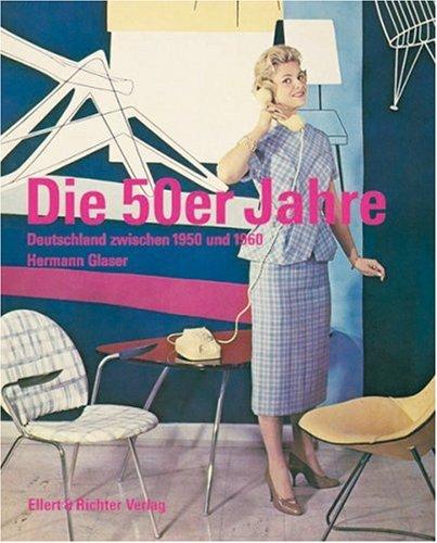 Die 50er Jahre. Deutschland zwischen 1950 und 1960