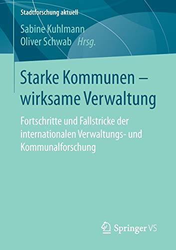 Starke Kommunen – wirksame Verwaltung: Fortschritte und Fallstricke der internationalen Verwaltungs- und Kommunalforschung (Stadtforschung aktuell)