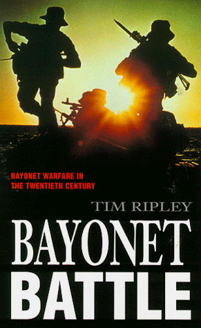 Bayonet Battle: Bayonet Warfare in the Twentieth Century: At the Sharp End