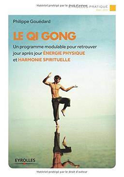 Le qi gong : un programme modulable pour retrouver jour après jour énergie physique et harmonie spirituelle