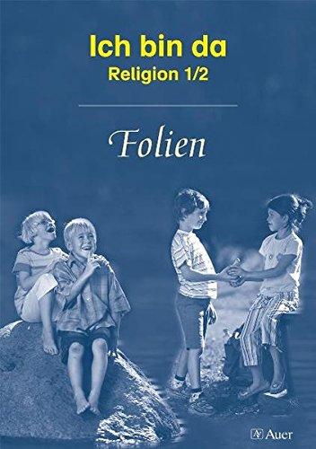 Ich bin da - Religionsbuch, Neuausgabe. Ausgabe neue Rechtschreibung / Ich bin da: Religion 1/2 - Folien