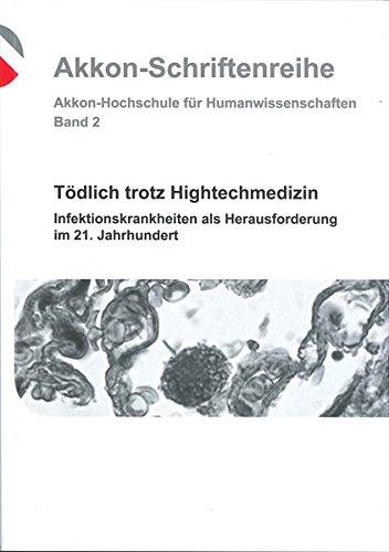 Tödlich trotzt Hightechmedizin: Infektionskrankheiten als Herausforderung im 21. Jahrhundert (Akkon Schriftenreihe)