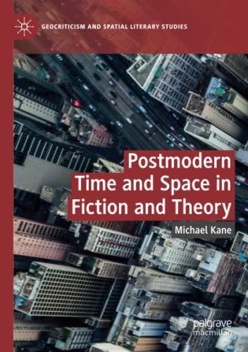 Postmodern Time and Space in Fiction and Theory (Geocriticism and Spatial Literary Studies)