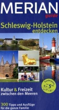 Schleswig-Holstein entdecken. Kultur & Freizeit zwischen den Meeren (MERIAN guide)