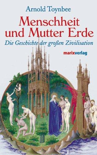 Menschheit und Mutter Erde. Die Geschichte der großen Zivilisationen