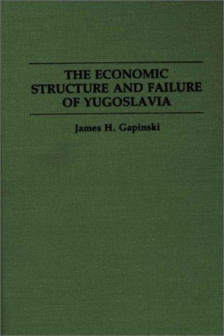 The Economic Structure and Failure of Yugoslavia