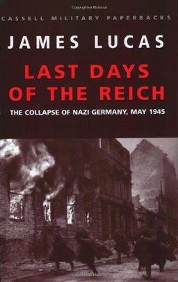 Last Days of the Reich: The Collapse of Nazi Germany, May 1945 (Cassell Military Paperbacks)