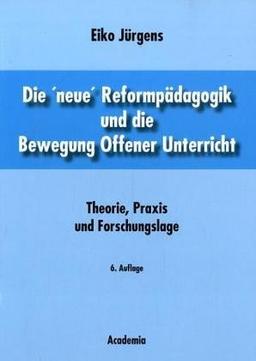 Die ' neue' Reformpädagogik und die Bewegung Offener Unterricht. Theorie, Praxis und Forschungslage