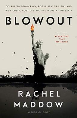 Blowout: Corrupted Democracy, Rogue State Russia, and the Richest, Most Destructive  Industry on Earth