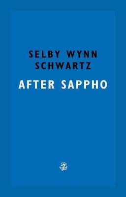 After Sappho: Selby Wynn Schwartz