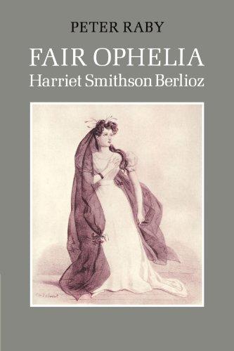 Fair Ophelia: A Life of Harriet Smithson Berlioz