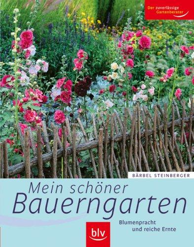 Mein schöner Bauerngarten. Blumenpracht und reiche Ernte