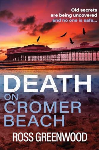 Death on Cromer Beach: A page-turning crime series from bestseller Ross Greenwood (The Norfolk Murders, 1)