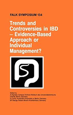 Trends and Controversies in IBD: Evidence-Based Approach or Individual Management? (Falk Symposium, 134, Band 134)