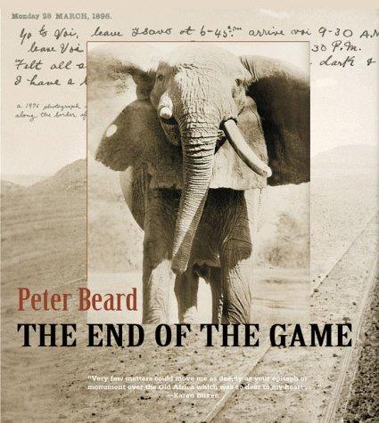 The End of the Game: The Last Word from Paradise - A Pictoral Documentation of the origins, History and Prospects of the Big Game Africa