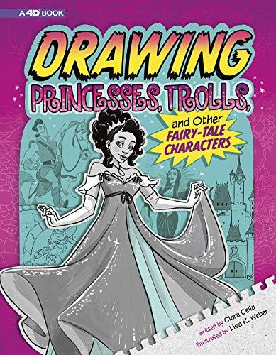 Drawing Princesses, Trolls, and Other Fairy-Tale Characters: 4D an Augmented Reading Drawing Experience (Drawing With 4D)