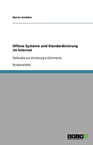 Offene Systeme und Standardisierung im Internet: Fallstudie zur Vorlesung e-Commerce