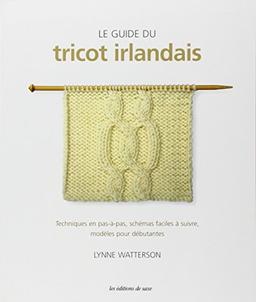 Le guide du tricot irlandais : techniques en pas-à-pas, schémas faciles à suivre, modèles pour débutante