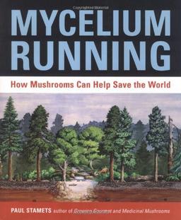 Mycelium Running: How Mushrooms Can Help Save the World: A Guide to Healing the Planet Through Gardening with Gourmet and Medicinal Mushrooms