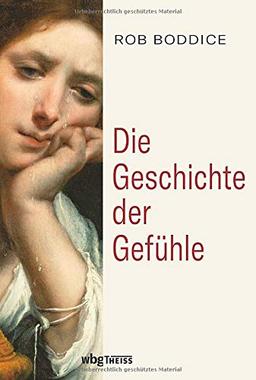 Die Geschichte der Gefühle. Emotionsgeschichte von der Antike bis in die Gegenwart. Emotionen im historischen und kulturellen Kontext: Wie Gefühle Gesellschaften beeinflussten