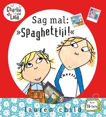 Charlie und Lola - Sag mal: »Spaghettiii«!