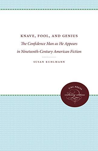 Knave, Fool, and Genius: The Confidence Man as He Appears in Nineteenth-Century American Fiction (Enduring Editions)