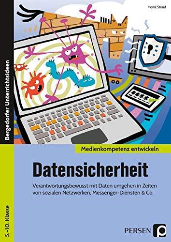 Datensicherheit: Verantwortungsbewusst mit Daten umgehen in Zeiten von sozialen Netzwerken, Messengerdiensten & Co. (5. bis 10. Klasse) (Medienkompetenz entwickeln)