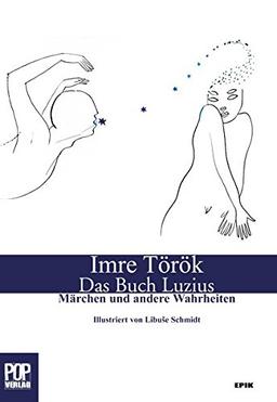 Das Buch Luzius. Märchen und andere Wahrheiten. Erzählungen. Illustrierte Ausgabe. (Epik / Prosa)